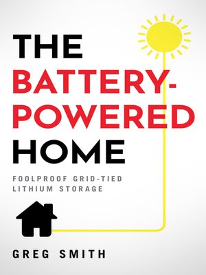 cover image of The Battery-Powered Home: Foolproof Grid-Tied Lithium Storage